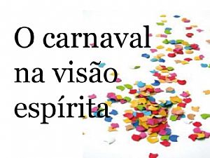 O Carnaval na Visão Espírita!