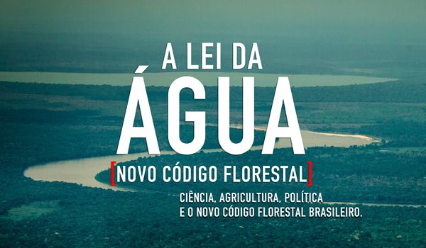 Filme explica relação entre o novo Código Florestal e a crise hídrica